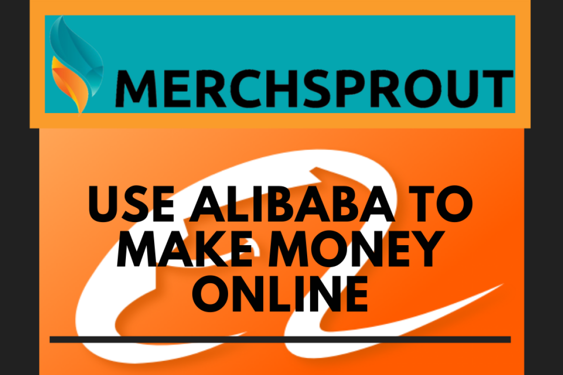 Using Alibaba To Make Money Online